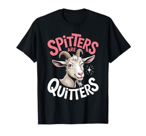 Lustige Spitters Are Quitters Ziege sarkastisch Spruch Frauen Männer T-Shirt von Cheeky Animal Joke Adult Humor Quote Goat