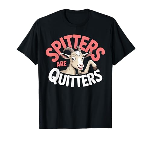 Lustige Spitters Are Quitters Ziege sarkastisch Spruch Frauen Männer T-Shirt von Cheeky Animal Joke Adult Humor Quote Goat