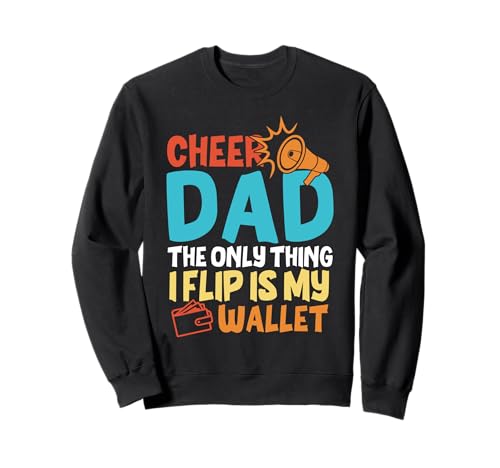 Cheer Dad The Only Thing I Flip Is My Wallet Father's Day Sweatshirt von Cheer Dad Cheerleader Funny Father's Day