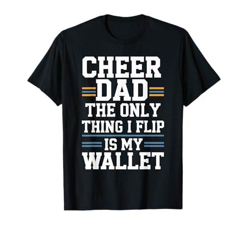 Cheer Dad The Only Thing I Flip Is My Wallet T-Shirt Cheer Dad The Only Thing I Flip Is My Wallet T-Shirt von Cheer Vater Lustiger Geldbeutel Spruch