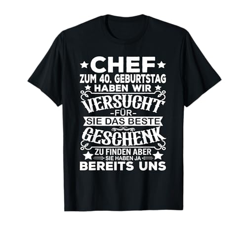 40 Geburtstag Chef Männer 40 Jahre Mann T-Shirt 40 Geburtstag Chef Männer 40 Jahre Mann T-Shirt von Chef Geschenke 40er 40 Jahre 40. Geburtstag Männer