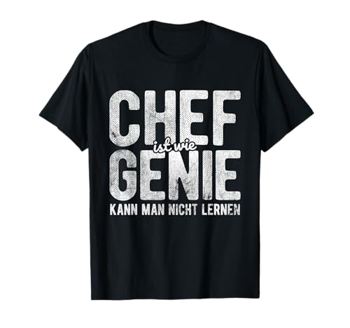 Chef Ist Wie Genie Kann Man Nicht Lernen Chef T-Shirt von Chef Geschenke