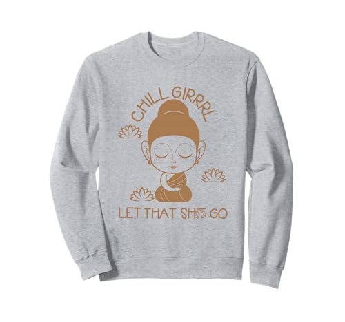 Chill Girl Cute Lady Girl Buddha Lustiger Spruch Yoga Geschenke Sweatshirt Chill Girl Cute Lady Girl Buddha Lustiger Spruch Yoga Geschenke Sweatshirt von Chill Girl