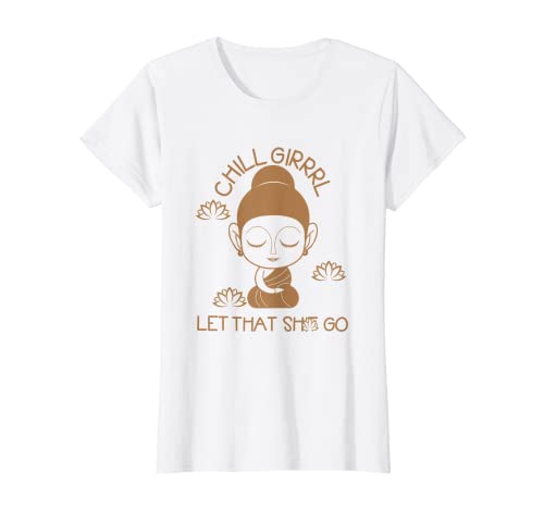Damen Chill Girl Spruch Yoga-Geschenke für Damen, Mädchen, Buddha, lustig, Spruch T-Shirt Damen Chill Girl Spruch Yoga-Geschenke für Damen, Mädchen, Buddha, lustig, Spruch T-Shirt von Chill Girl