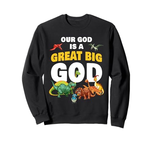 Our GOD is a Great Big GOD – Christian Faith Kids Dinosaur Sweatshirt von Christian Faith Kids Bible Verse Inspiration