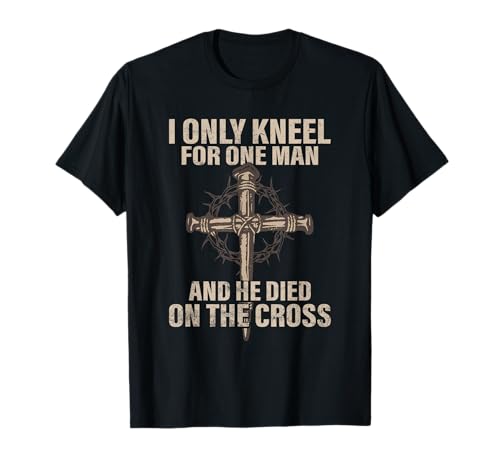 I only kneel for one man, an he died on the cross - Jesus T-Shirt I only kneel for one man, an he died on the cross - Jesus T-Shirt von Christian - Jesus Cross Merch