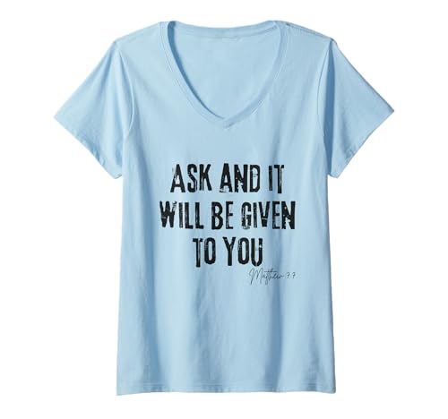 Damen Ask and It Will Be Given to You Matthäus 7:7 Faith Prayer T-Shirt mit V-Ausschnitt Damen Ask and It Will Be Given to You Matthäus 7:7 Faith Prayer T-Shirt mit V-Ausschnitt von Christian Quote Merch Bible Gifts Idea