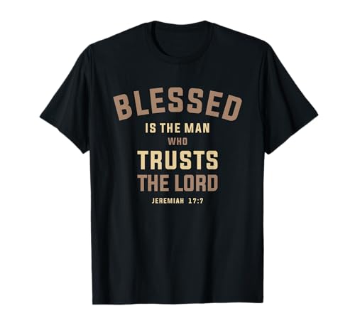 Blessed is The Man Who Trusts The Lord Jeremia 17:7 T-Shirt Blessed is The Man Who Trusts The Lord Jeremia 17:7 T-Shirt von Christian Religious Quotes CLD Apparel