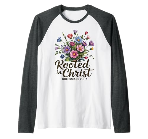 In Christus verwurzelt Florale Christliche Frauen Raglan In Christus verwurzelt Florale Christliche Frauen Raglan von Christian Women Colossians 2:6-7 Scripture Verse