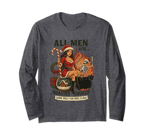 Alle Männer Werden gleich geröstet, etwas schmilzt für Mrs. Claus Langarmshirt von Christmas Humor Santa Mrs Claus Skeleton