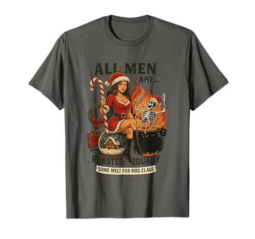 Alle Männer Werden gleich geröstet, etwas schmilzt für Mrs. Claus T-Shirt von Christmas Humor Santa Mrs Claus Skeleton