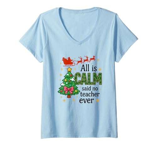 Damen All is Calm Said No Teacher Ever Funny Xmas T-Shirt mit V-Ausschnitt Damen All is Calm Said No Teacher Ever Funny Xmas T-Shirt mit V-Ausschnitt von Christmas Teacher Holiday Humor Festive