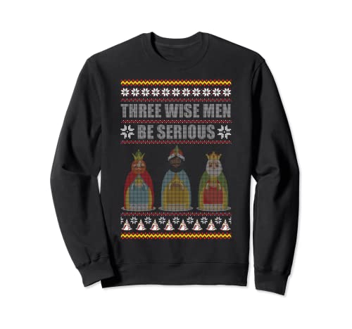 Three Wise Men Be Serious Holidays Christmas Sweatshirt Three Wise Men Be Serious Holidays Christmas Sweatshirt von Christmas Wise Men Tees