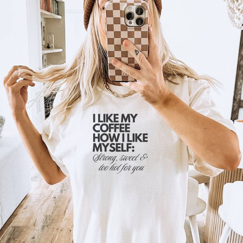 I Like My Coffee How Myself Strong, Sweet & Too Hot For You Shirt Boss Babe Quote Feminisim Mothers Day Gift Fempreneur Meme von CincerelyYoursShop