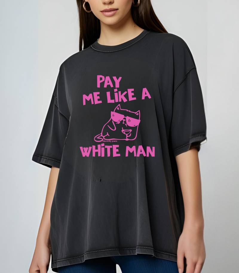 Pay Me Like A White Man Cat Vintage Acid Wash Oversized Feminist Gift Feminism Car Y2K T-Shirt Equality Female Empowerment Unhinged Doodle von CincerelyYoursShop