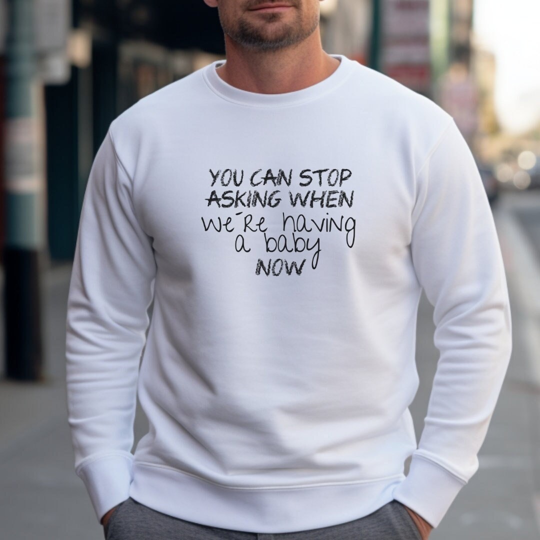 You Can Stop Asking When We Are Having A Baby Now Sweatshirt Funny Pregnancy Announcement Sweater Mommy To Be Y2K Gift Shower Dad You Can Stop Asking When We Are Having A Baby Now Sweatshirt Funny Pregnancy Announcement Sweater Mommy To Be Y2K Gift Shower Dad von CincerelyYoursShop