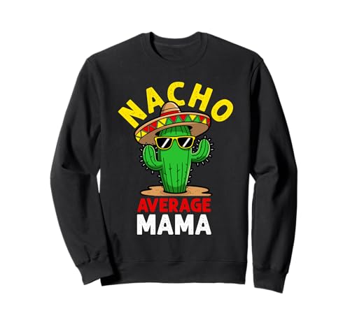 NACHO AVERAGE MAMA Cinco De Mayo Humor Sweatshirt NACHO AVERAGE MAMA Cinco De Mayo Humor Sweatshirt von Cinco De Mayo Humor Design