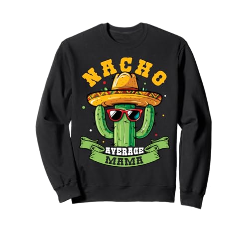 NACHO AVERAGE MAMA Cinco De Mayo Humor Sweatshirt NACHO AVERAGE MAMA Cinco De Mayo Humor Sweatshirt von Cinco De Mayo Humor Design
