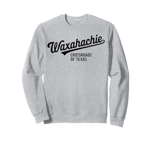 Waxahachie TX Crossroads of Texas für Männer Frauen Sweatshirt Waxahachie TX Crossroads of Texas für Männer Frauen Sweatshirt von Cities Brought to Life Products