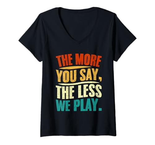 Damen The More You Say The Less We Play Zitat Design T-Shirt mit V-Ausschnitt Damen The More You Say The Less We Play Zitat Design T-Shirt mit V-Ausschnitt von Classroom Vibes Studio