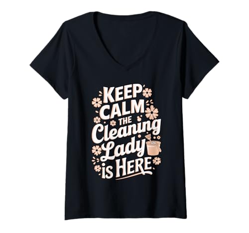 Damen Keep Calm The Cleaning Lady is Here T-Shirt mit V-Ausschnitt Damen Keep Calm The Cleaning Lady is Here T-Shirt mit V-Ausschnitt von Cleaning Lady Fun Designs