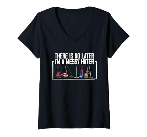 Damen There is no Later I'm a Messy Hater T-Shirt mit V-Ausschnitt von Cleaning Vacuum Cleaner Vacuumologist Funny Quote