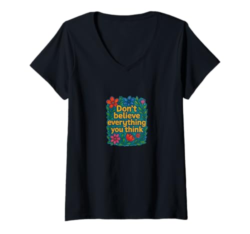 Damen Don't Believe Everything You Think Mindful Positive Mantra T-Shirt mit V-Ausschnitt Damen Don't Believe Everything You Think Mindful Positive Mantra T-Shirt mit V-Ausschnitt von Clear Minds Emporiums