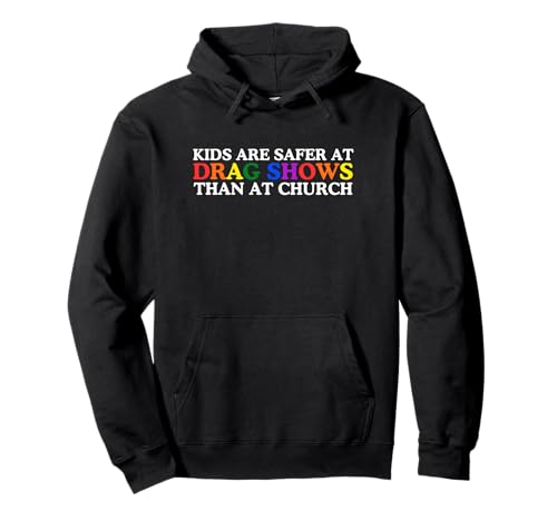 Kinder sind bei Dragshows sicherer als in der Kirche LGBTQ+ Gay Pride Pullover Hoodie Kinder sind bei Dragshows sicherer als in der Kirche LGBTQ+ Gay Pride Pullover Hoodie von Cloesetless Co