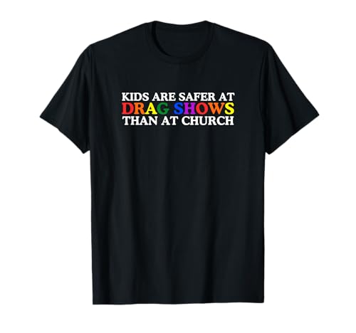 Kinder sind bei Dragshows sicherer als in der Kirche LGBTQ+ Gay Pride T-Shirt Kinder sind bei Dragshows sicherer als in der Kirche LGBTQ+ Gay Pride T-Shirt von Cloesetless Co