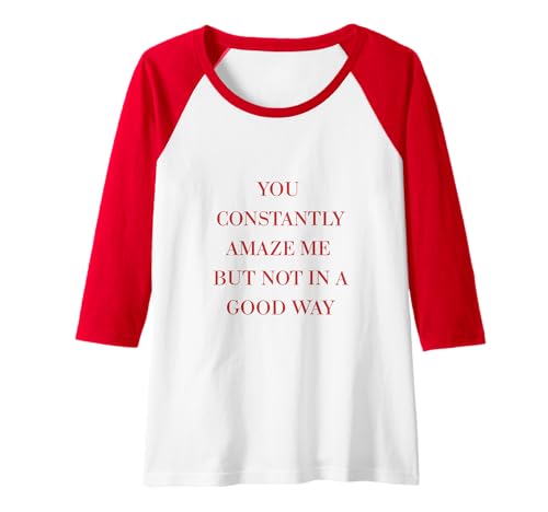 Damen DU STÄNDIG MICH ERSTAUNST ABER NICHT AUF GUTE WEISE! Arrogant Raglan von Cocky Attitude Sarcasm