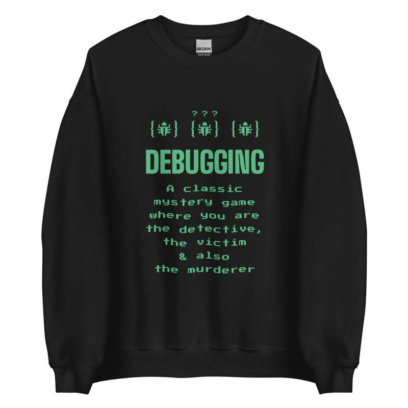Fehlersuche - Lustiger Programmierer Software Entwickler Qa Testing Nerdy Programmier Humor Debug Meme Geek Coder Zitat Unisex Sweatshirt von CodeClothesDesign