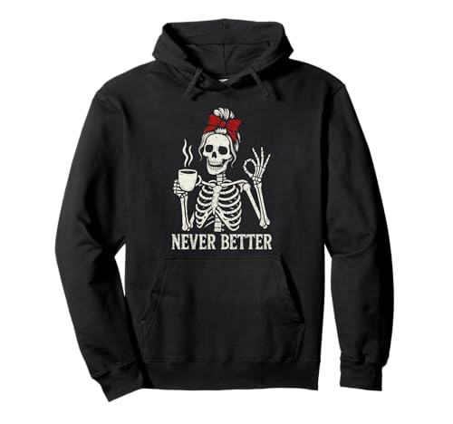 Lustiger Trinkkaffee für Frauen Never Better Skelett Pullover Hoodie Lustiger Trinkkaffee für Frauen Never Better Skelett Pullover Hoodie von Coffe Lovers Skeleton Art