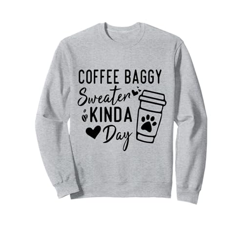 Kaffee Wetter für Frauen Mann Kaffee Baggy Sweater Kinda Day Sweatshirt von Coffee Baggy Sweater Kinda day coffee gifts