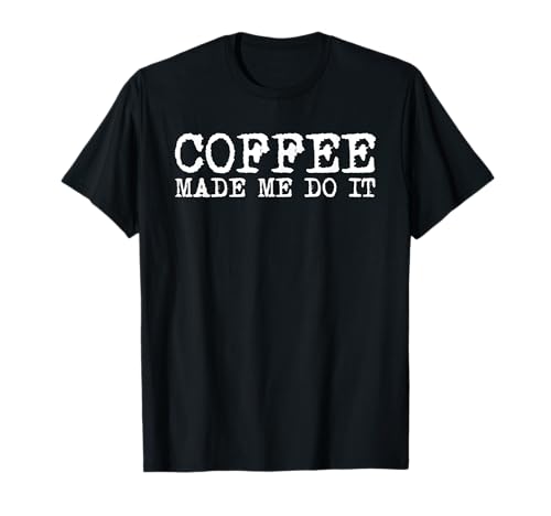 Coffee Made Me Do It Funny Coffein Addict Barista Männer Frauen T-Shirt von Coffee Lover Caffeine Addict Barista Men Women