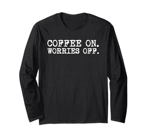 Coffee On Worries Off Coffein Addict Barista Männer Frauen Langarmshirt von Coffee Lover Caffeine Addict Barista Men Women