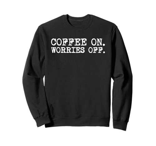 Coffee On Worries Off Coffein Addict Barista Männer Frauen Sweatshirt von Coffee Lover Caffeine Addict Barista Men Women