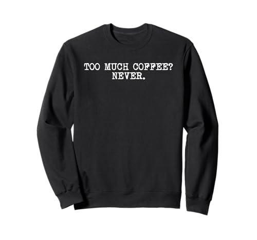 Too Much Coffee Never Caffein Addict Barista Men Women Sweatshirt von Coffee Lover Caffeine Addict Barista Men Women