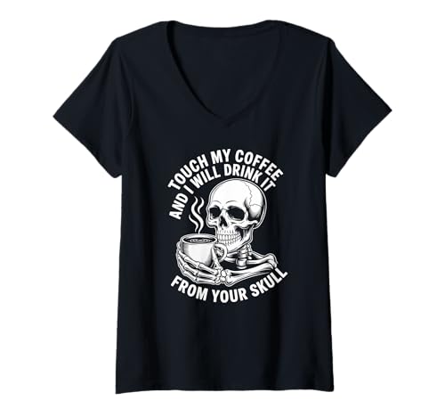 Damen Berühre Meinen Kaffee und ich werde ihn aus deinem Schädel Trinken T-Shirt mit V-Ausschnitt von Coffee Lover Skull Humor Design Appeals