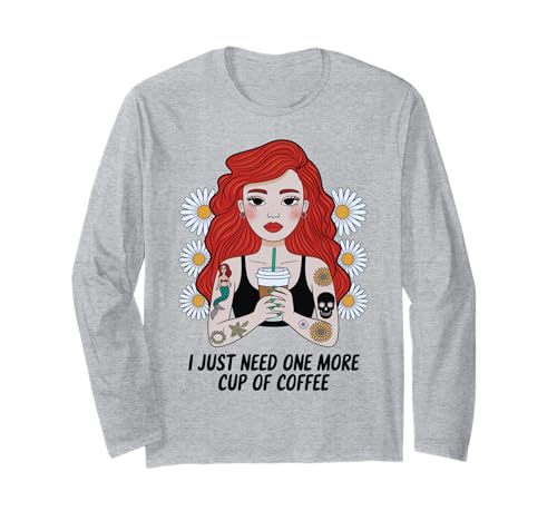 Coffee Lover Girl "Just One More Cup" Coffein Addict Humor Langarmshirt von Coffee Lover Tattoo Girl Tee Funny Caffeine Addict