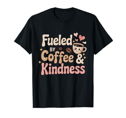 Fueled by Coffee and Kindness Cute Funny Coffein Women T-Shirt Fueled by Coffee and Kindness Cute Funny Coffein Women T-Shirt von Coffee Lovers Inspirational Apparel