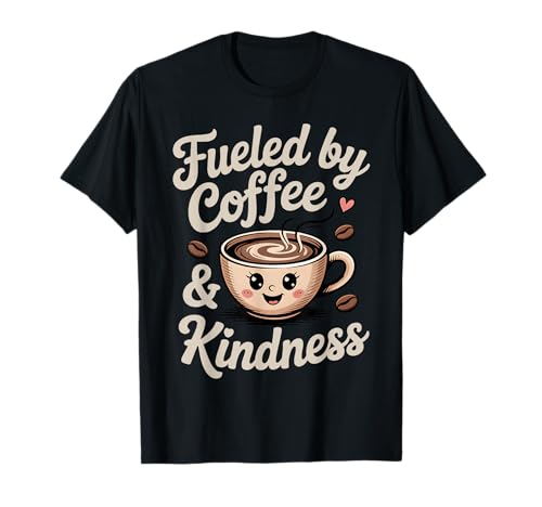 Fueled by Coffee and Kindness Cute Funny Coffein Women T-Shirt Fueled by Coffee and Kindness Cute Funny Coffein Women T-Shirt von Coffee Lovers Inspirational Apparel
