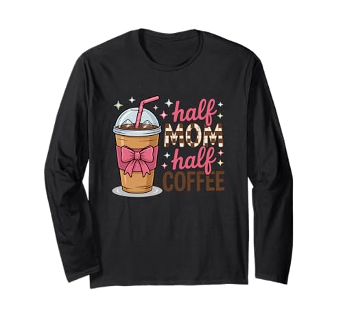 Halb Mama Halb Kaffee Eisgetränk Humor Langarmshirt von Coffee Lovers Mom Life Caffeine Humor