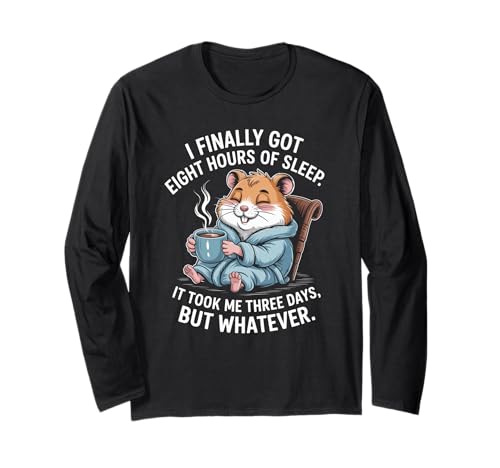 Lustiger Hamsterspruch Acht Stunden Schlaf Witz Frauen Männer Langarmshirt von Coffee Lovers Sleep Deprived Cute Animal Fans