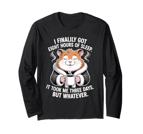 Lustiger Hamsterspruch Acht Stunden Schlaf Witz Frauen Männer Langarmshirt von Coffee Lovers Sleep Deprived Cute Animal Fans