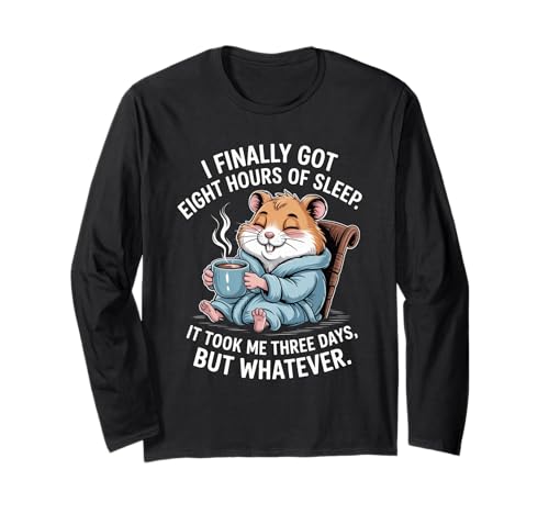 Lustiger Hamsterspruch Acht Stunden Schlaf Witz Frauen Männer Langarmshirt von Coffee Lovers Sleep Deprived Cute Animal Fans