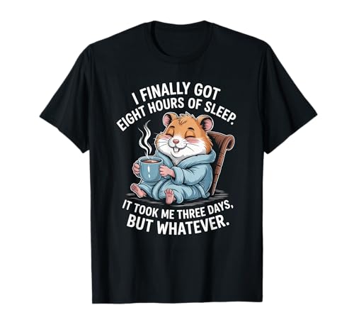 Lustiger Hamsterspruch Acht Stunden Schlaf Witz Frauen Männer T-Shirt von Coffee Lovers Sleep Deprived Cute Animal Fans