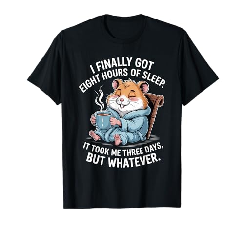 Lustiger Hamsterspruch Acht Stunden Schlaf Witz Frauen Männer T-Shirt von Coffee Lovers Sleep Deprived Cute Animal Fans