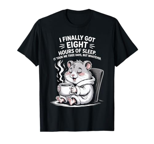 Lustiger Hamsterspruch Acht Stunden Schlaf Witz Frauen Männer T-Shirt von Coffee Lovers Sleep Deprived Cute Animal Fans