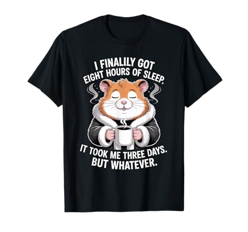 Lustiger Hamsterspruch Acht Stunden Schlaf Witz Frauen Männer T-Shirt von Coffee Lovers Sleep Deprived Cute Animal Fans