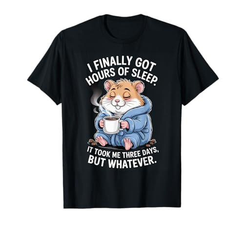 Lustiger Hamsterspruch Acht Stunden Schlaf Witz Frauen Männer T-Shirt von Coffee Lovers Sleep Deprived Cute Animal Fans